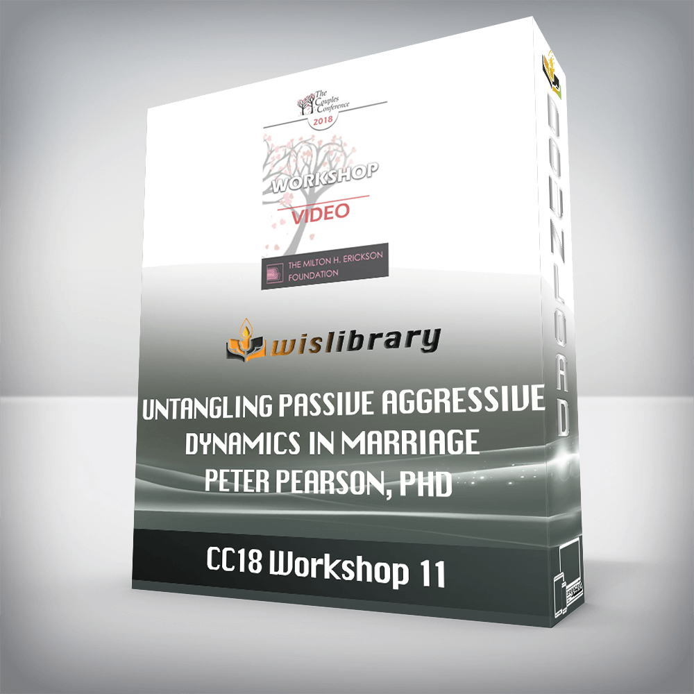 CC18 Workshop 11 - Untangling Passive Aggressive Dynamics in Marriage - Peter Pearson, PhD