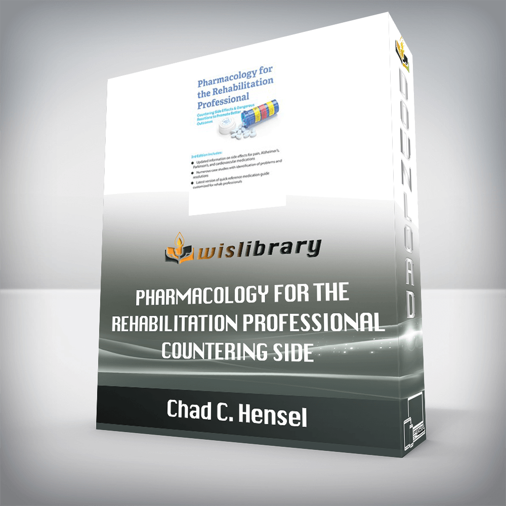 Chad C. Hensel - Pharmacology for the Rehabilitation Professional - Countering Side Effects & Dangerous Reactions to Promote Better Outcomes