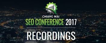 Chiang Mai – SEO Conference 2017 Recordings