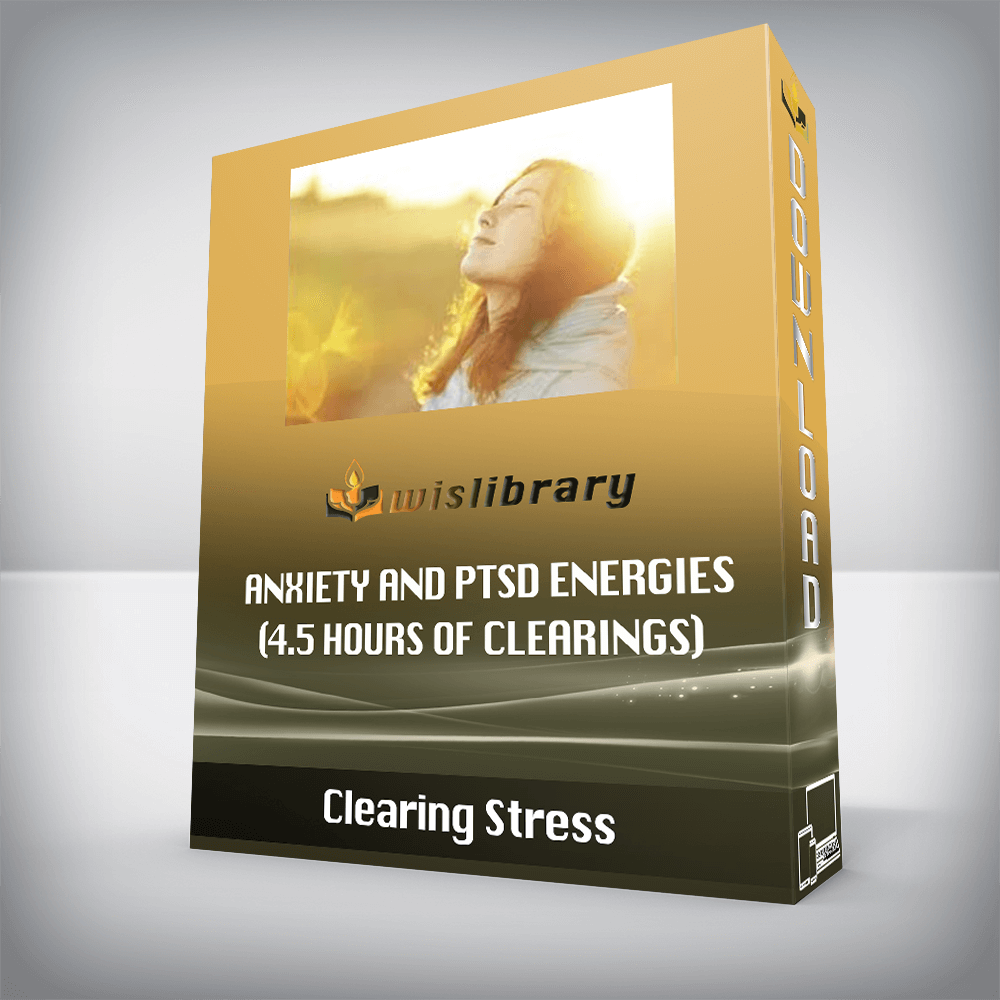 Clearing Stress - Anxiety and PTSD Energies (4.5 hours of clearings)