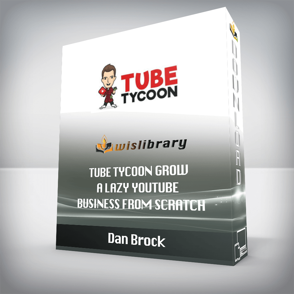 Dan Brock - Tube Tycoon Grow A Lazy YouTube Business From Scratch