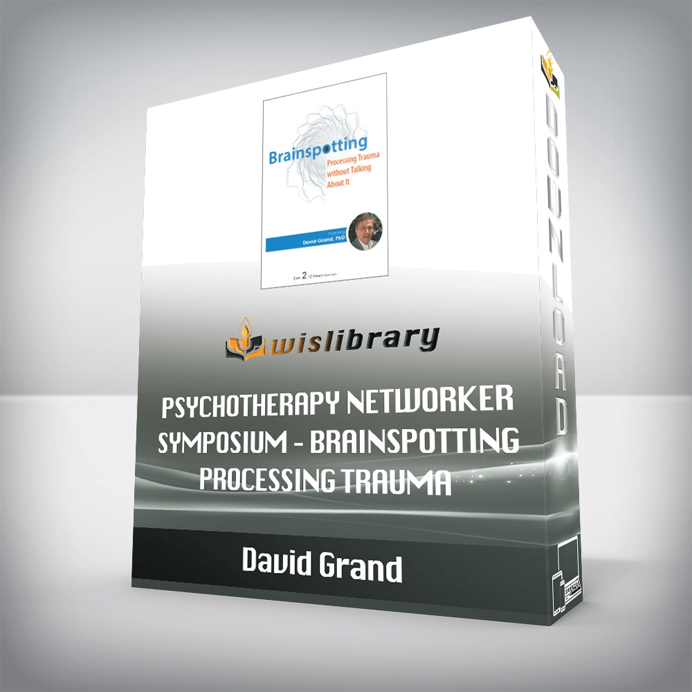 David Grand – Psychotherapy Networker Symposium – Brainspotting – Processing Trauma without Talking About It