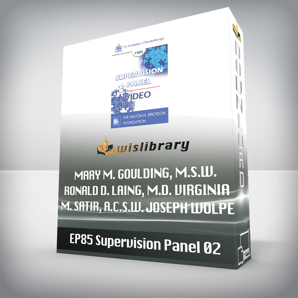 EP85 Supervision Panel 02 - Mary M. Goulding, M.S.W. Ronald D. Laing, M.D. Virginia M. Satir, A.C.S.W. Joseph Wolpe, M.D.