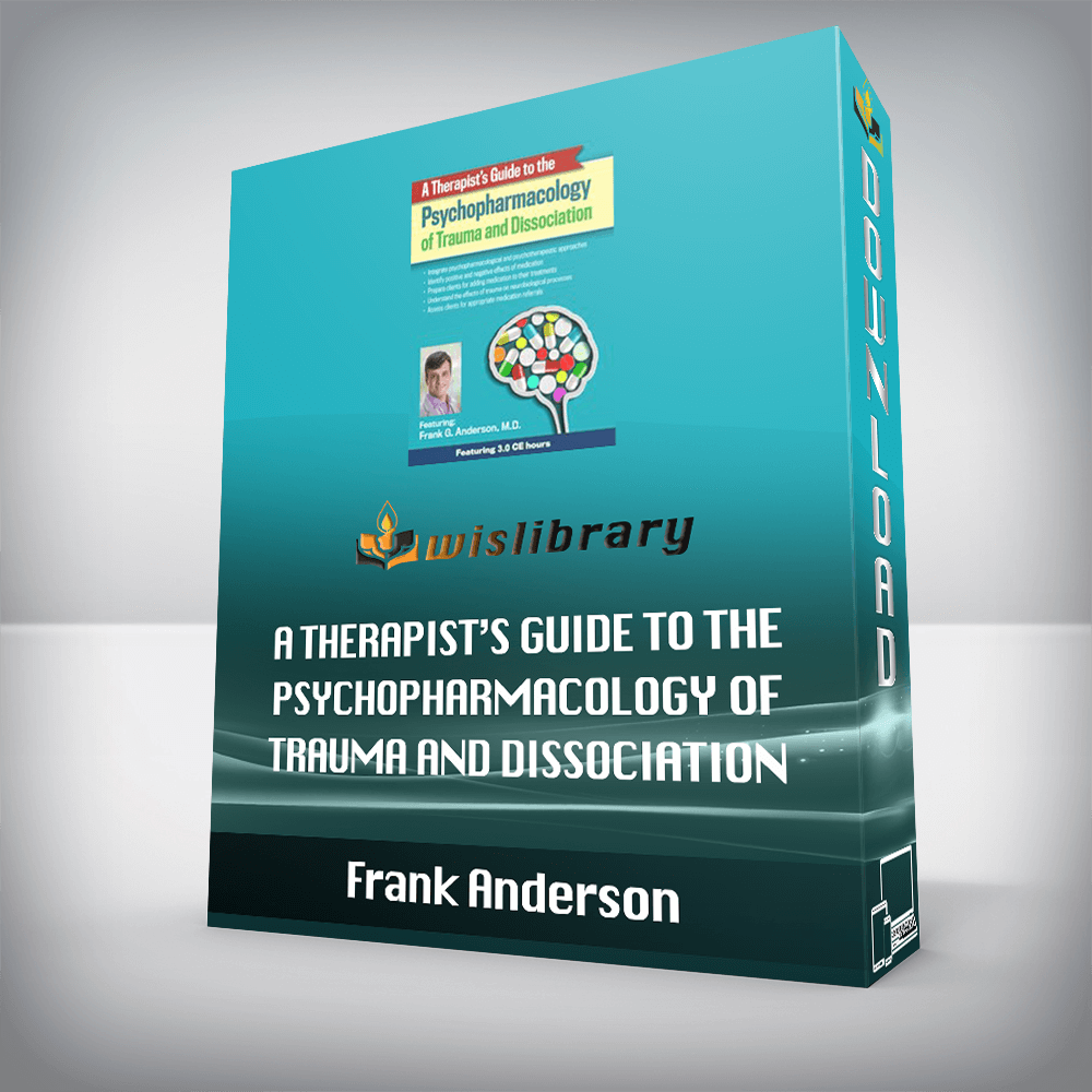 Frank Anderson – A Therapist’s Guide to the Psychopharmacology of Trauma and Dissociation