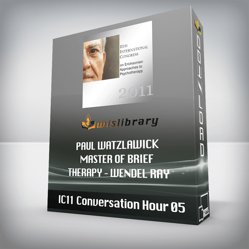 IC11 Conversation Hour 05 – Paul Watzlawick - Master of Brief Therapy – Wendel Ray