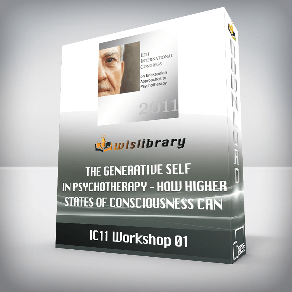 IC11 Workshop 01- The Generative Self in Psychotherapy - How Higher States of Consciousness Can Transform Problems into Solutions - Stephen Gilligan