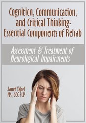 Jane Yakel - Cognition, Communication, & Critical Thinking – Essential Components of Rehab