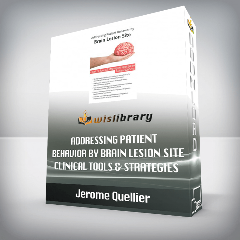 Jerome Quellier – Addressing Patient Behavior by Brain Lesion Site – Clinical Tools & Strategies Specific to Patient Deficits