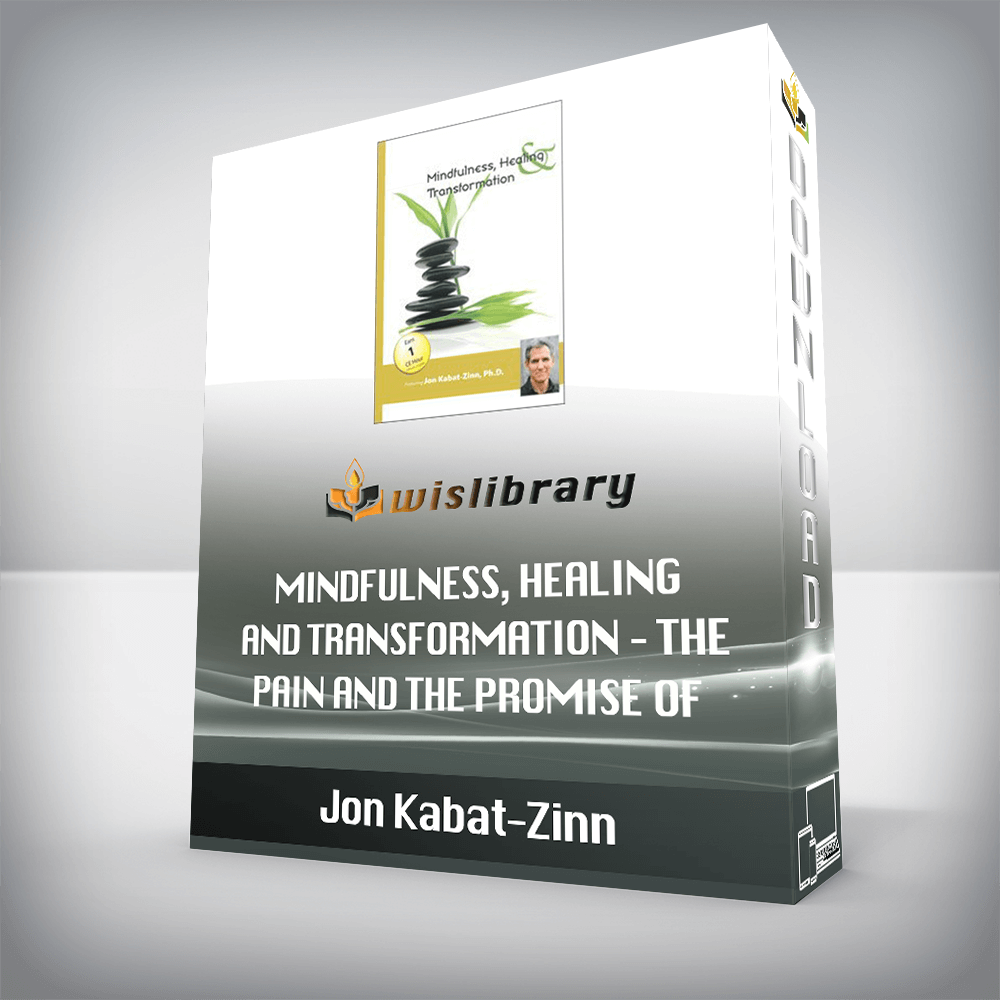 Jon Kabat-Zinn - Mindfulness, Healing and Transformation - The Pain and the Promise of Befriending the Full Catastrophe