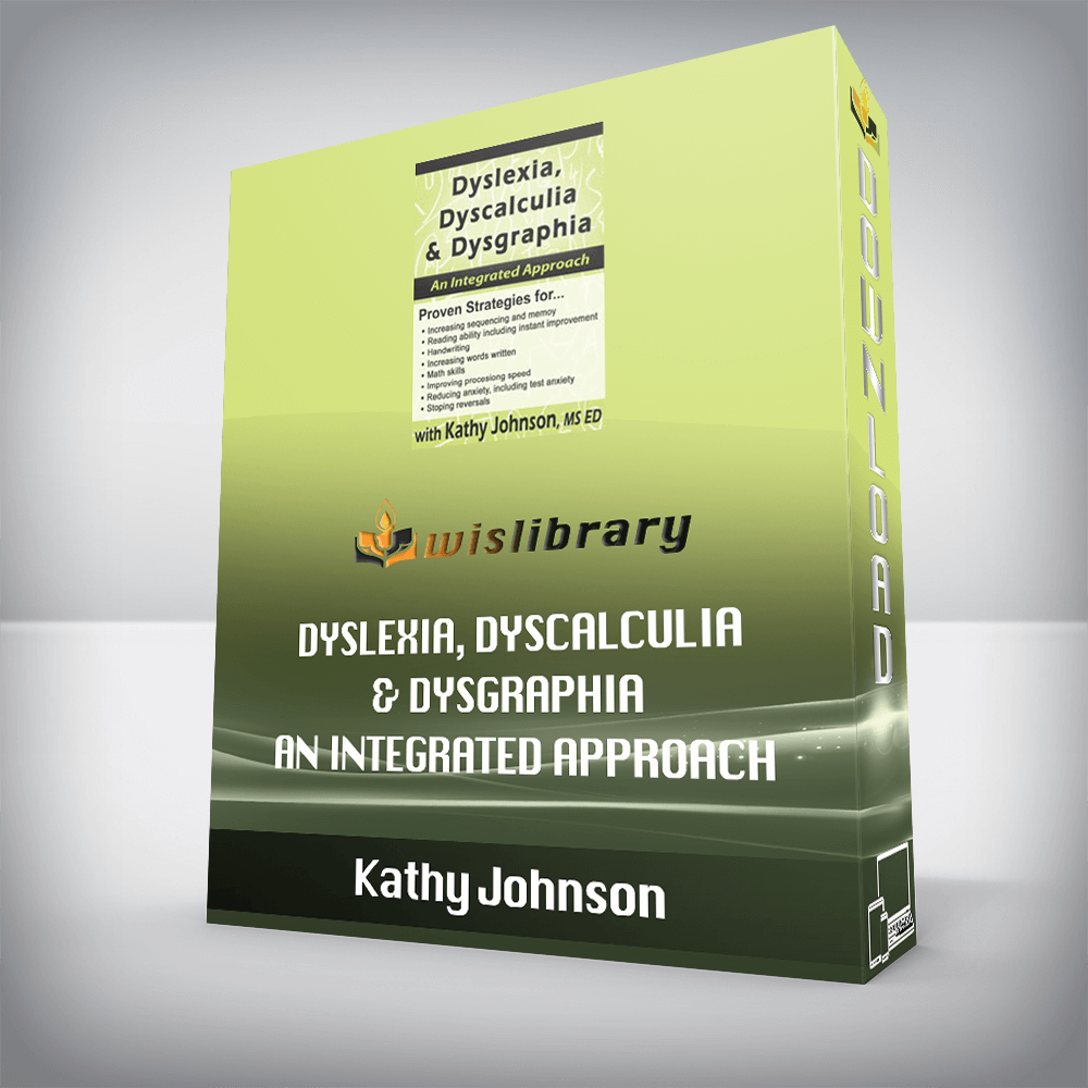 Kathy Johnson - Dyslexia, Dyscalculia & Dysgraphia - An Integrated Approach