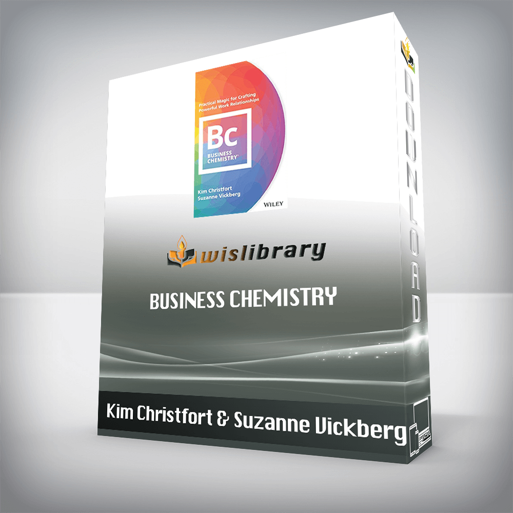 Kim Christfort & Suzanne Vickberg - Business Chemistry. Practical Magic for Crafting Powerful Work Relationships