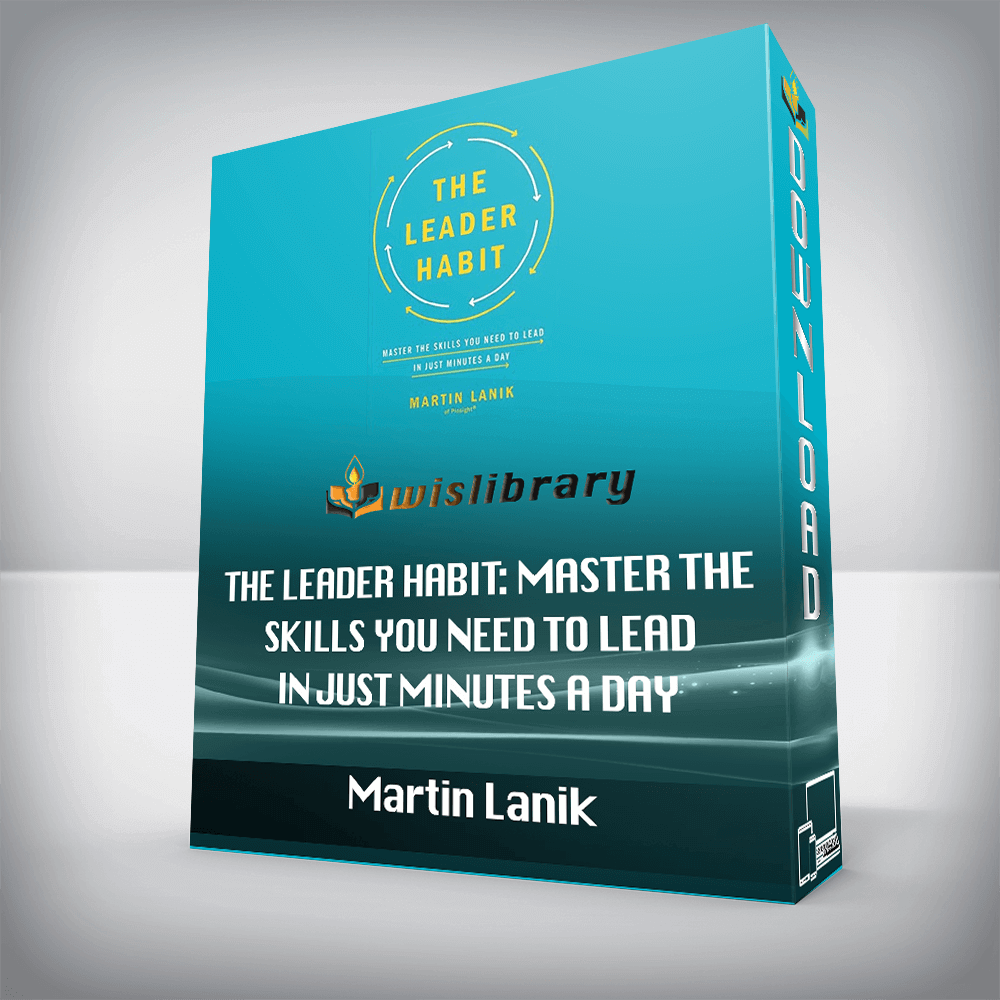 Martin Lanik - The Leader Habit Master the Skills You Need to Lead--in Just Minutes a Day
