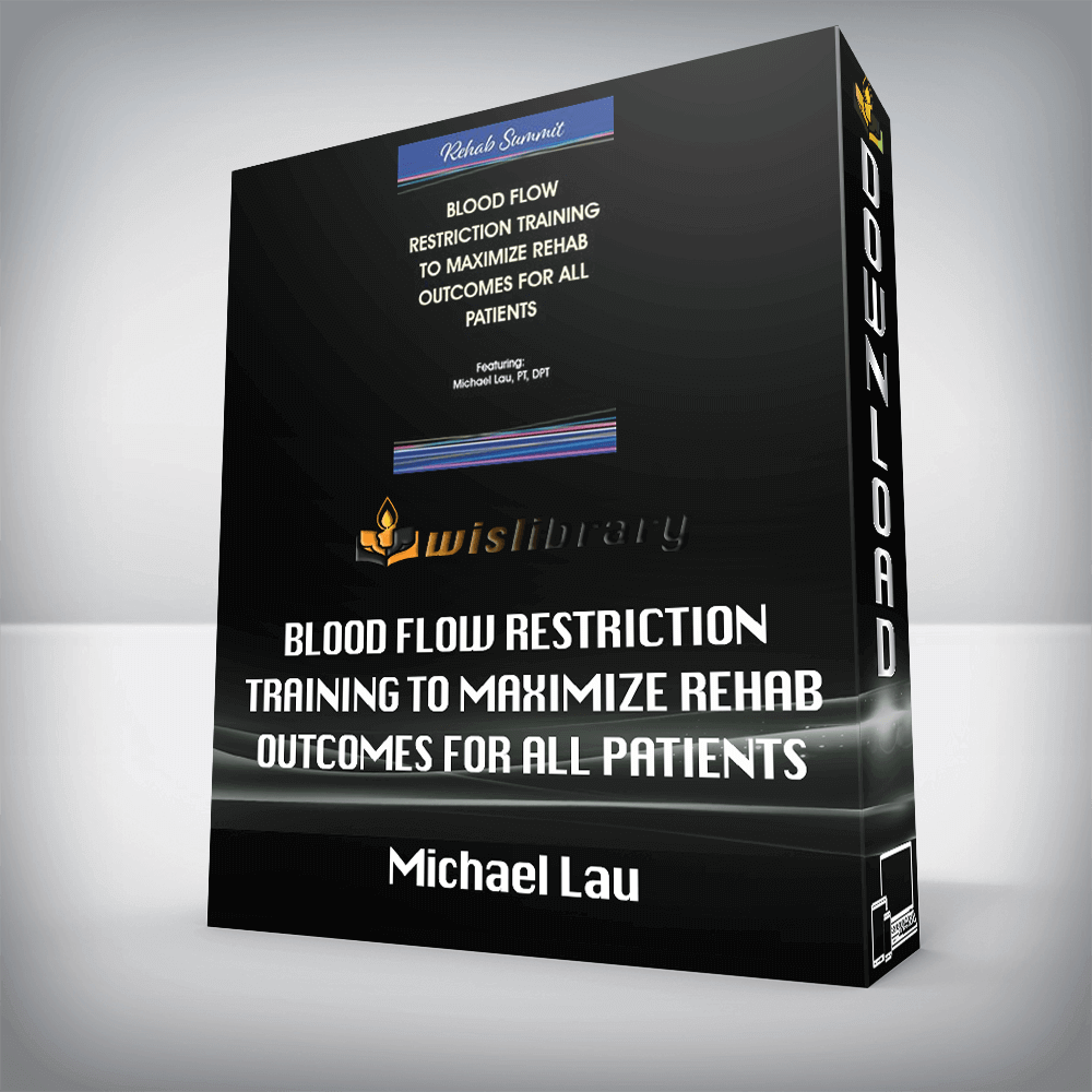 Michael Lau - Blood Flow Restriction Training to Maximize Rehab Outcomes for All Patients