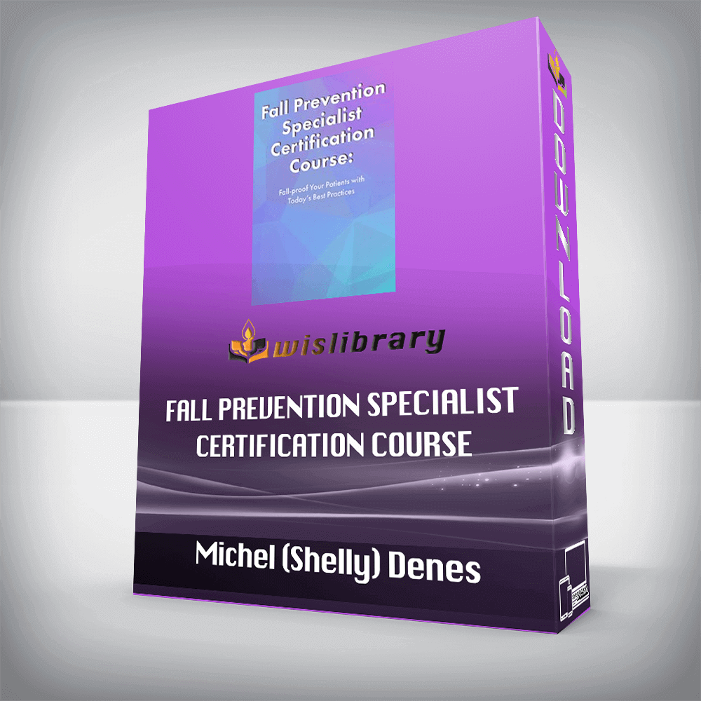 Michel (Shelly) Denes – Fall Prevention Specialist Certification Course – Fall-proof Your Patients with Today’s Best Practices