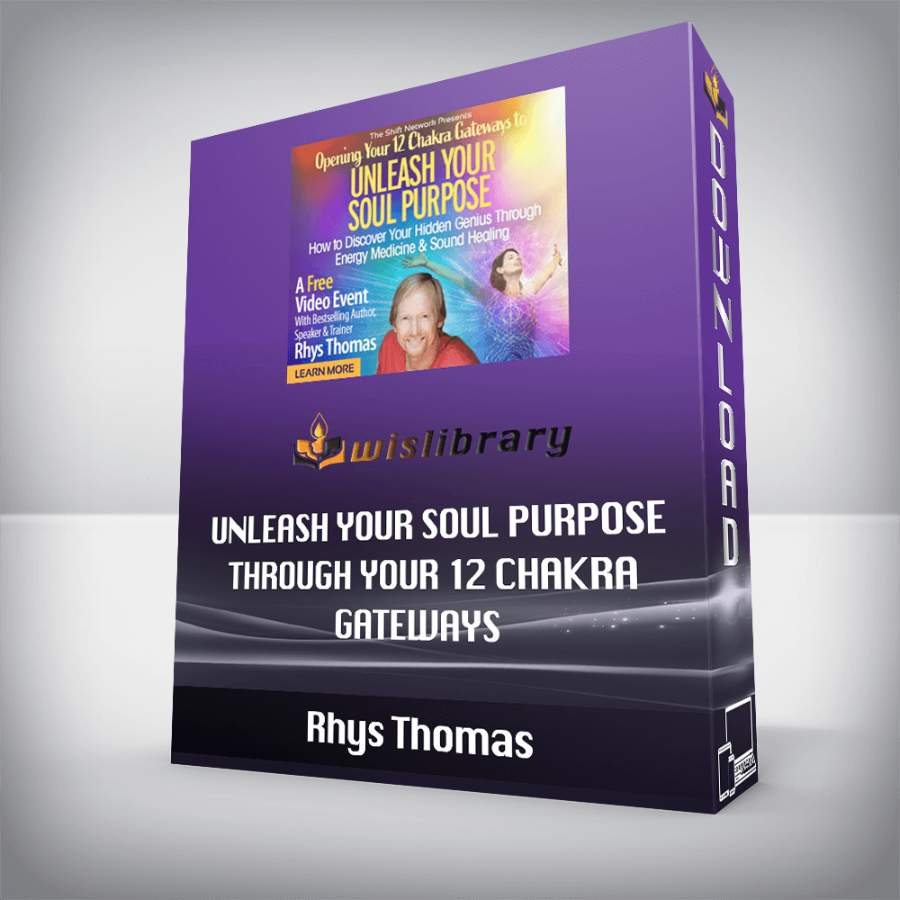Rhys Thomas – Unleash Your Soul Purpose Through Your 12 Chakra Gateways