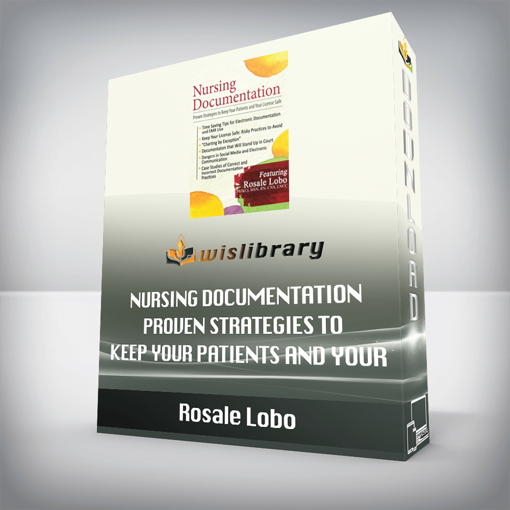 Rosale Lobo - Nursing Documentation - Proven Strategies to Keep Your Patients and Your License Safe