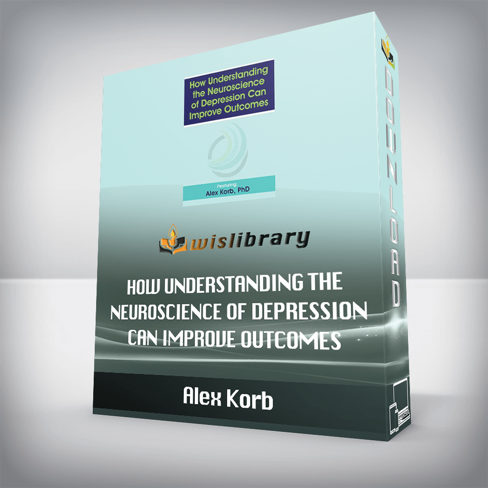 Alex Korb – How Understanding the Neuroscience of Depression Can Improve Outcomes