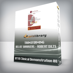 BT18 Clinical Demonstration 08 - Transforming Belief Barriers - Robert Dilts