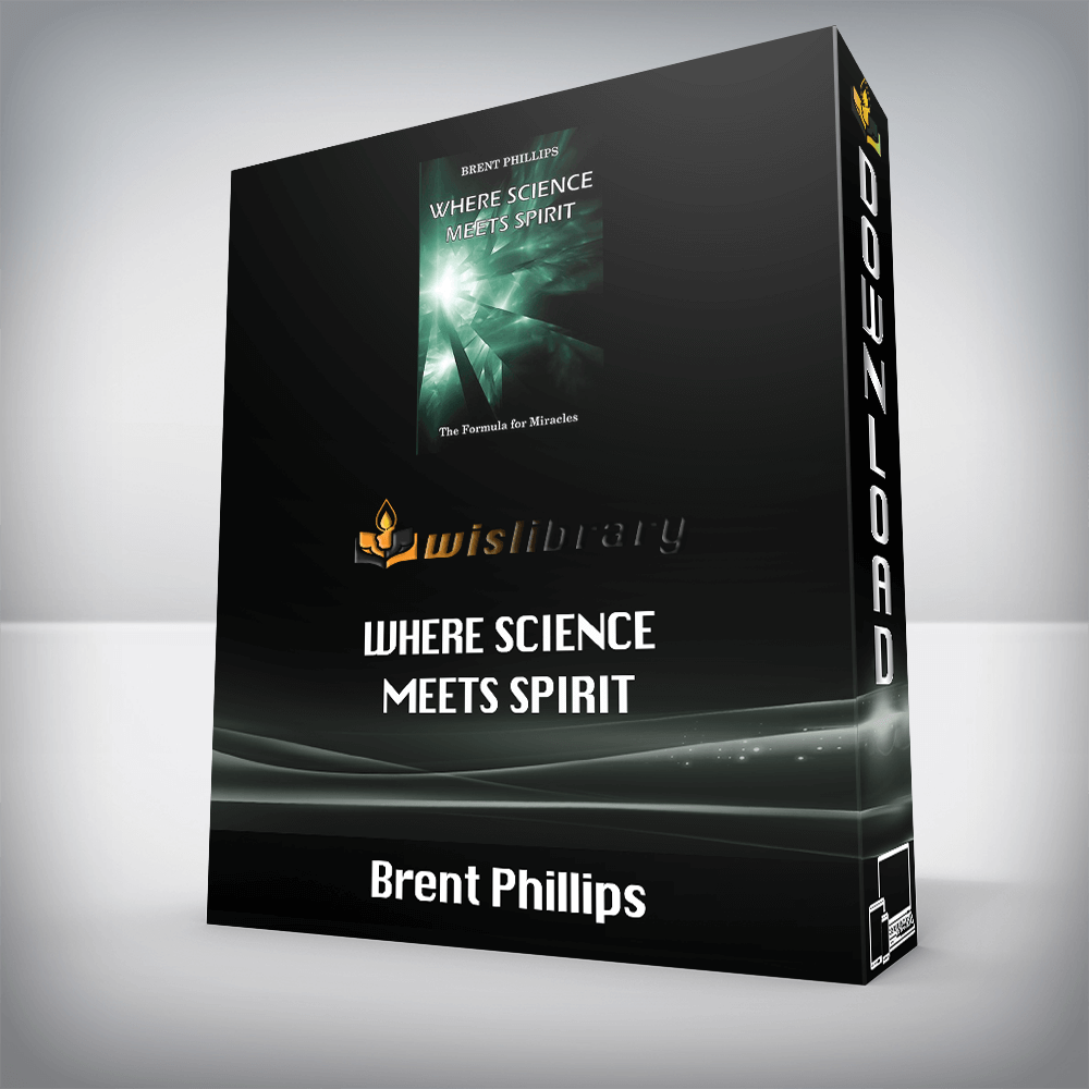 Brent Phillips – Where Science Meets Spirit: Formula For Mirades