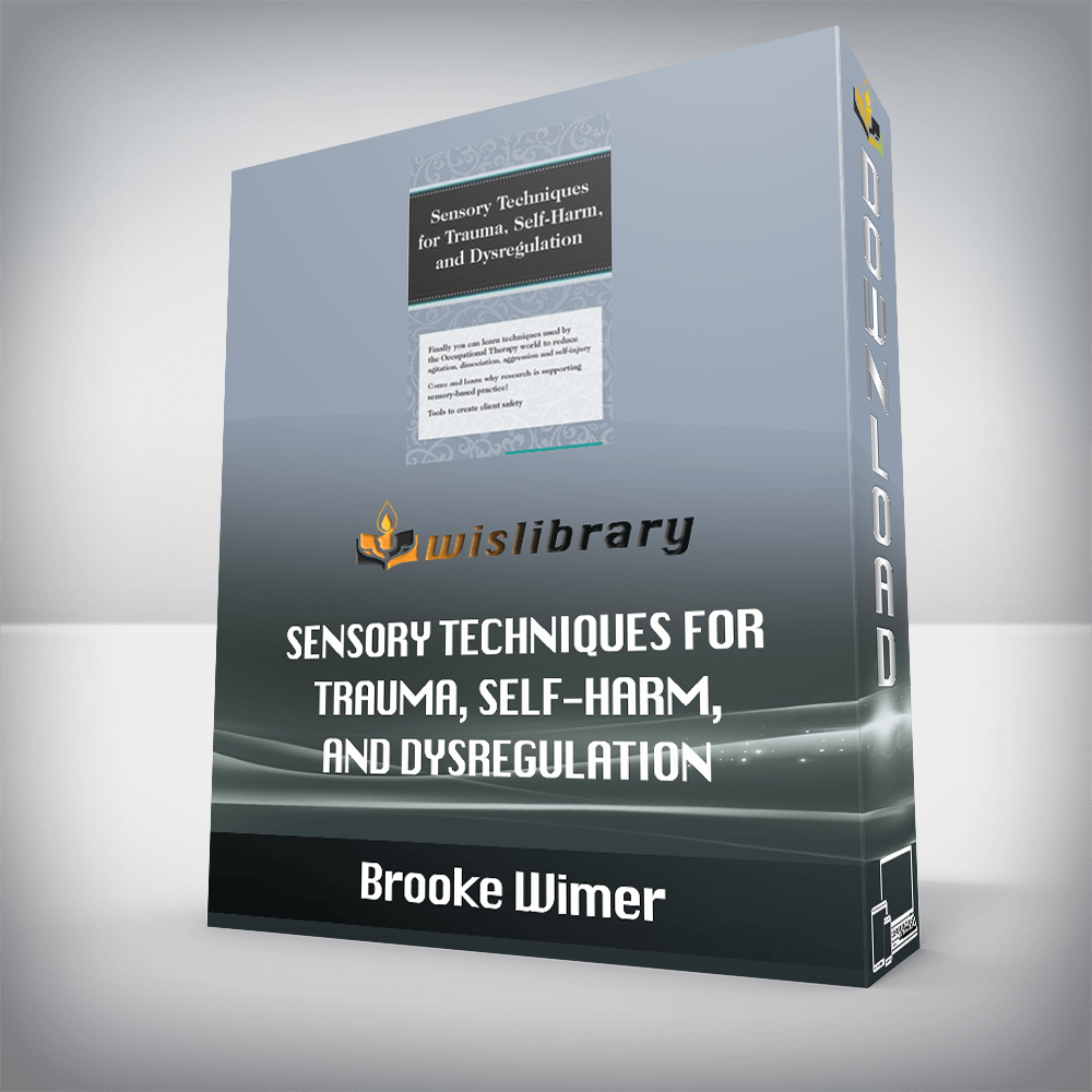 Brooke Wimer - Sensory Techniques for Trauma, Self-Harm, and Dysregulation