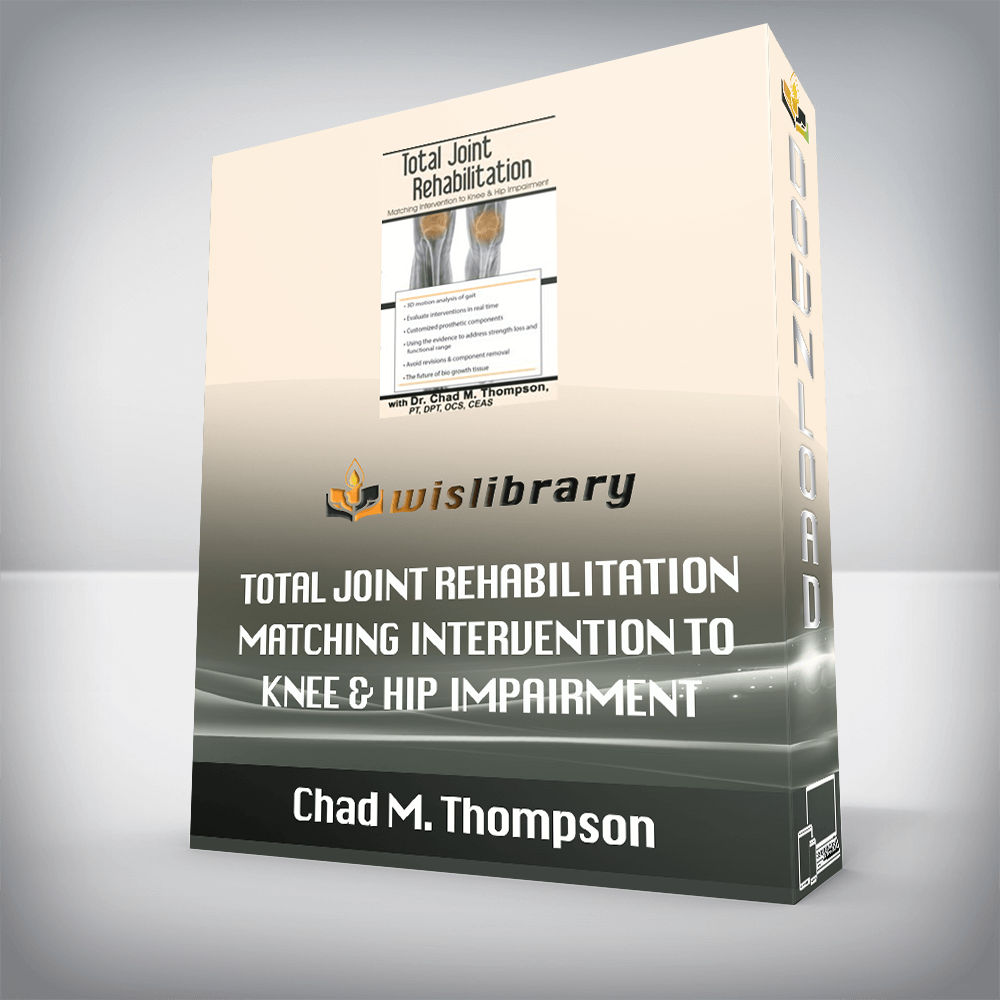 Chad M. Thompson – Total Joint Rehabilitation – Matching Intervention to Knee & Hip Impairment