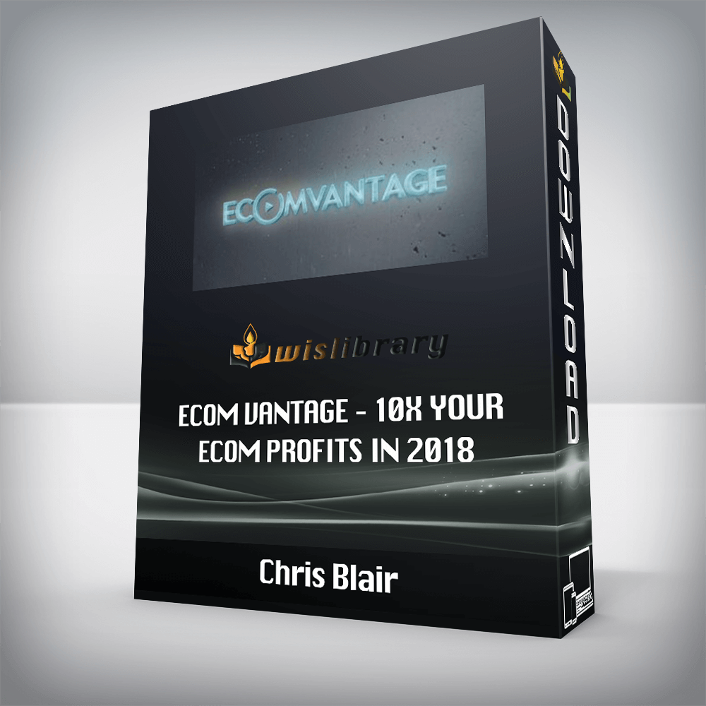 Chris Blair – Ecom Vantage – 10X Your eCom Profits in 2018