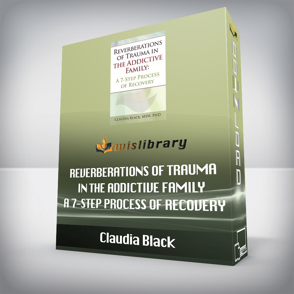 Claudia Black – Reverberations of Trauma in the Addictive Family – A 7-Step Process of Recovery