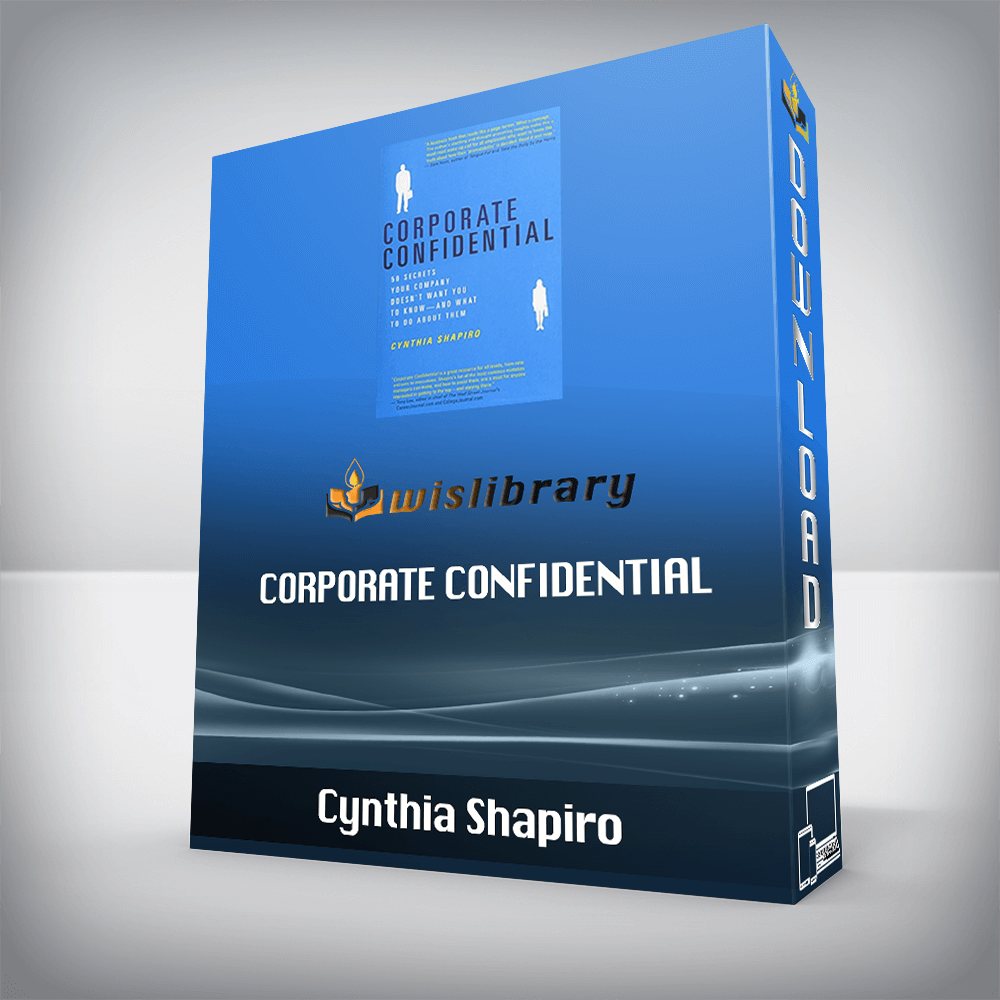 Cynthia Shapiro – Corporate Confidential 50 Secrets Your Company Doesn’t Want You to Know and What to Do About Them