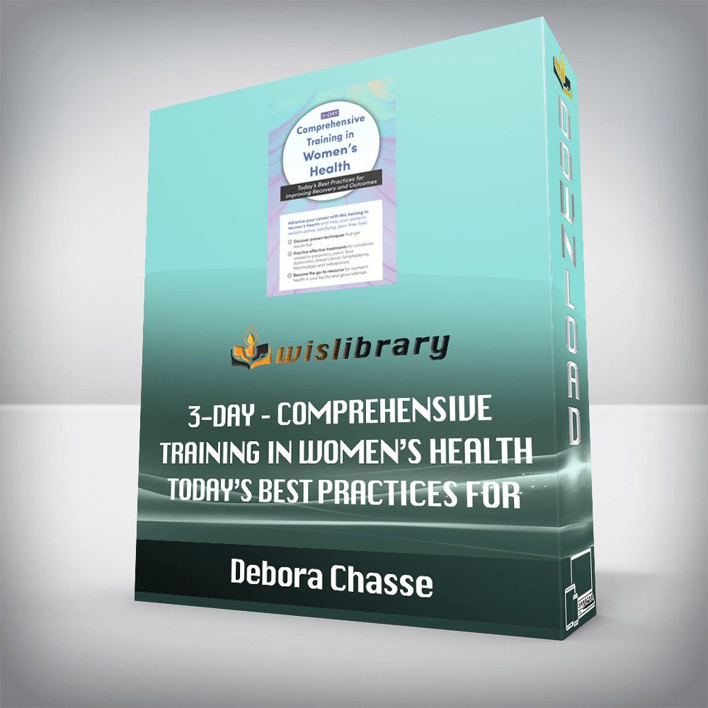 Debora Chasse – 3-Day – Comprehensive Training in Women’s Health – Today’s Best Practices for Improving Recovery and Outcomes