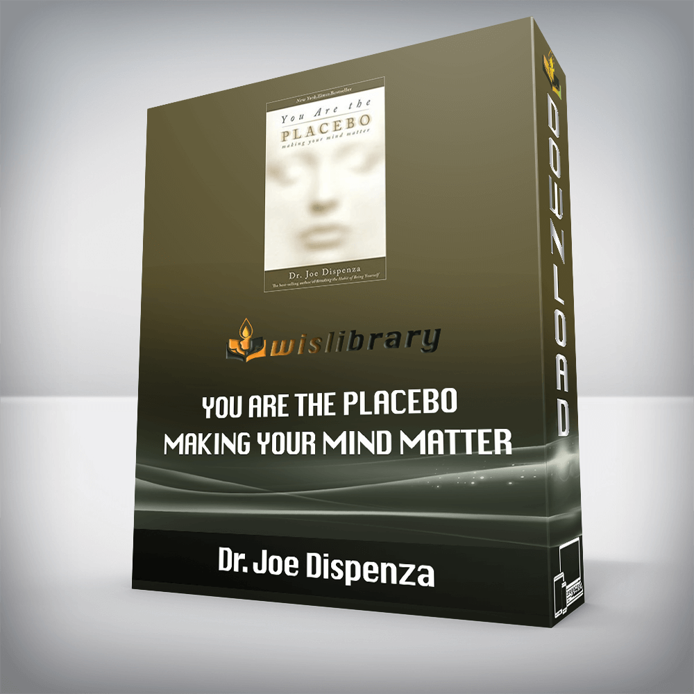 Dr. Joe Dispenza – You Are the Placebo – Making Your Mind Matter