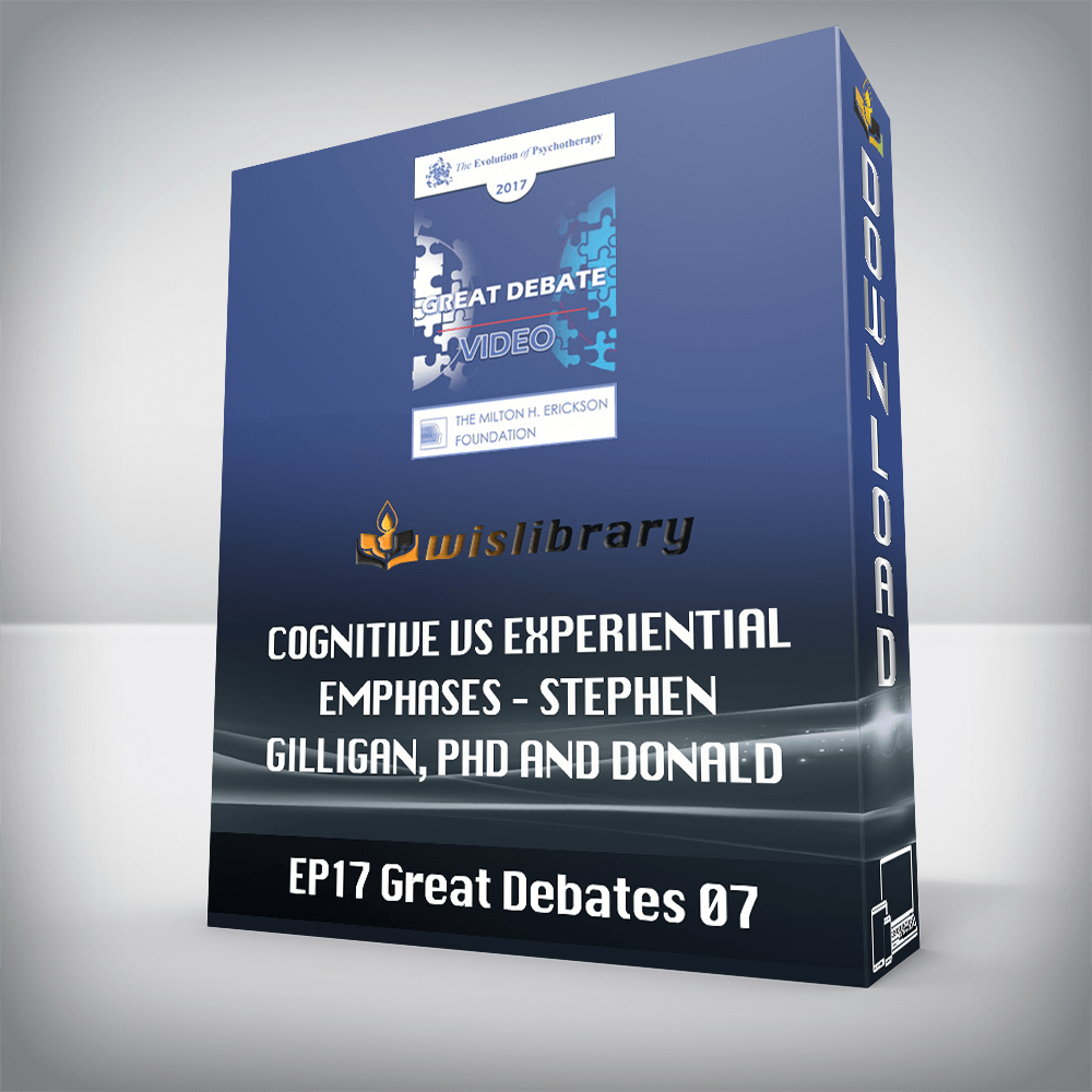 EP17 Great Debates 07 – Cognitive vs Experiential Emphases – Stephen Gilligan, PhD and Donald Meichenbaum, PhD