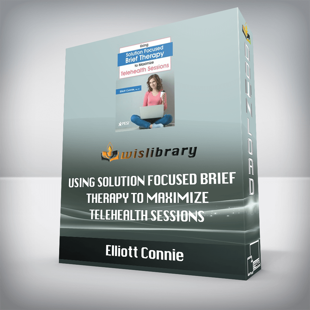 Elliott Connie - Using Solution Focused Brief Therapy to Maximize Telehealth Sessions