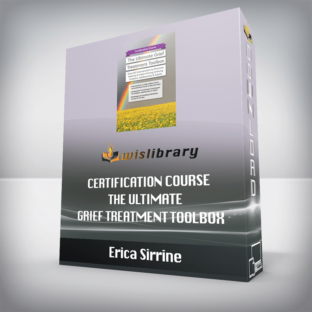 Erica Sirrine – Certification Course – The Ultimate Grief Treatment Toolbox – Over 60 Interventions to Promote Healing & Hope Among Grieving Children, Adolescents & Adults