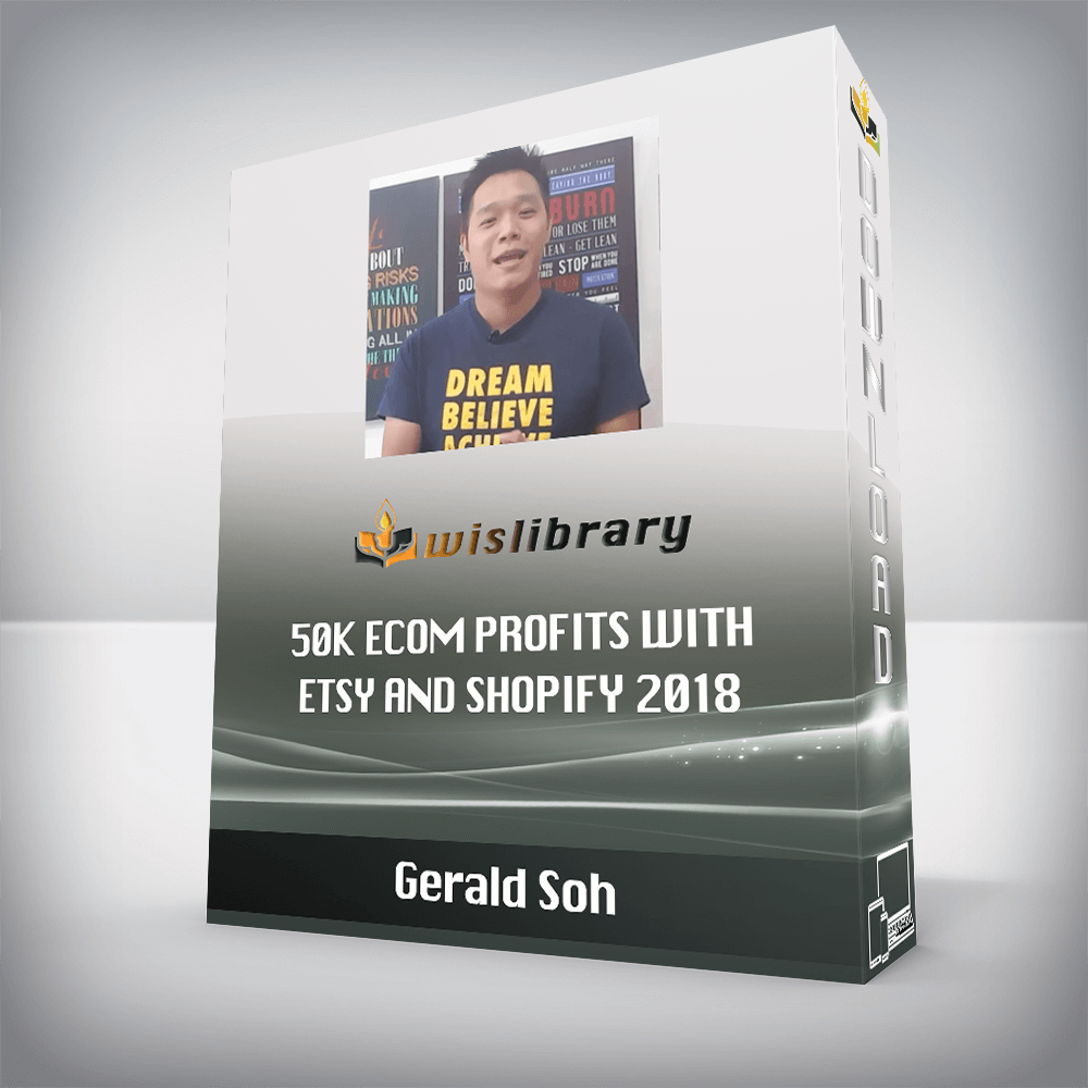 Gerald Soh – 50K eCom Profits With Etsy and Shopify 2018