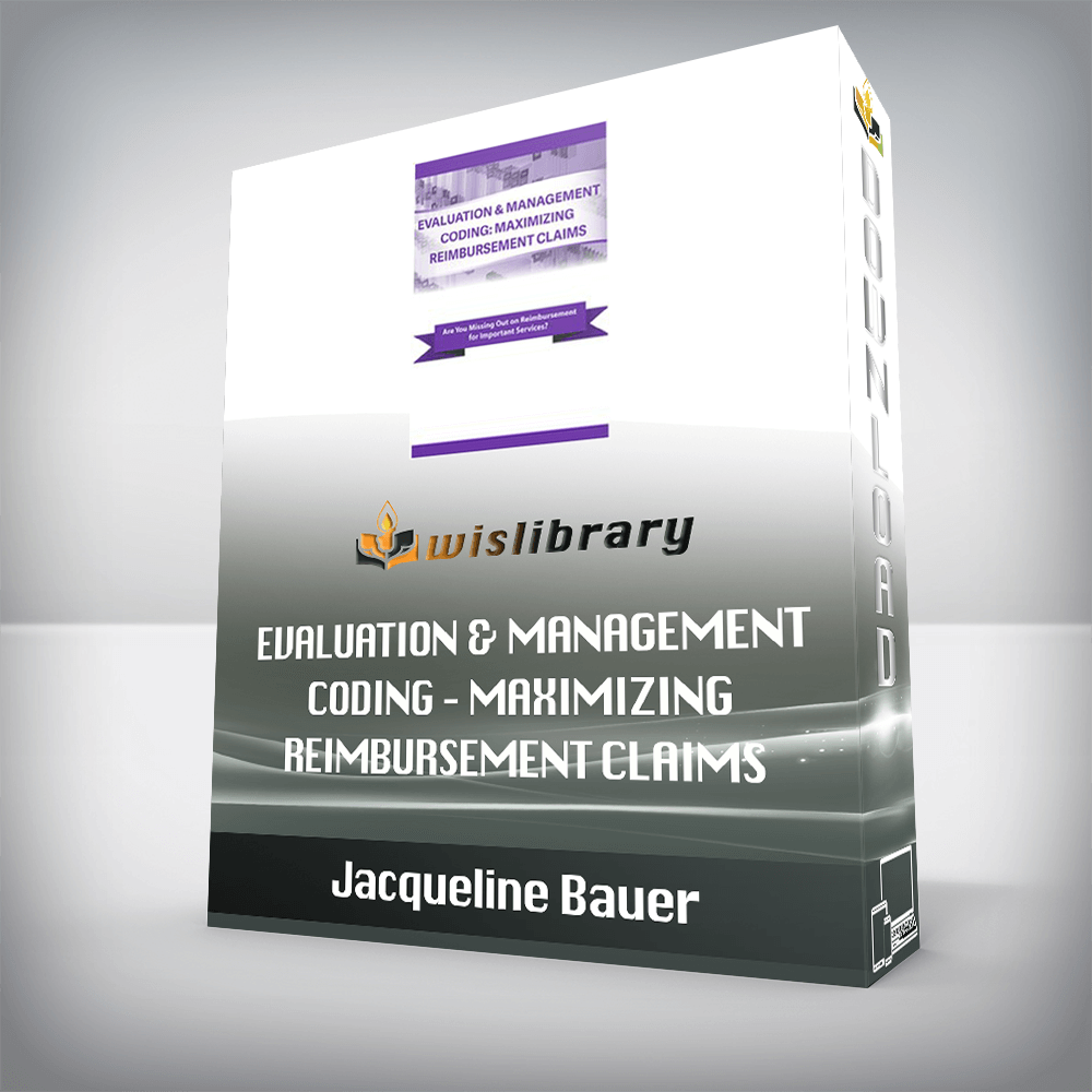 Jacqueline Bauer – Evaluation & Management Coding – Maximizing Reimbursement Claims