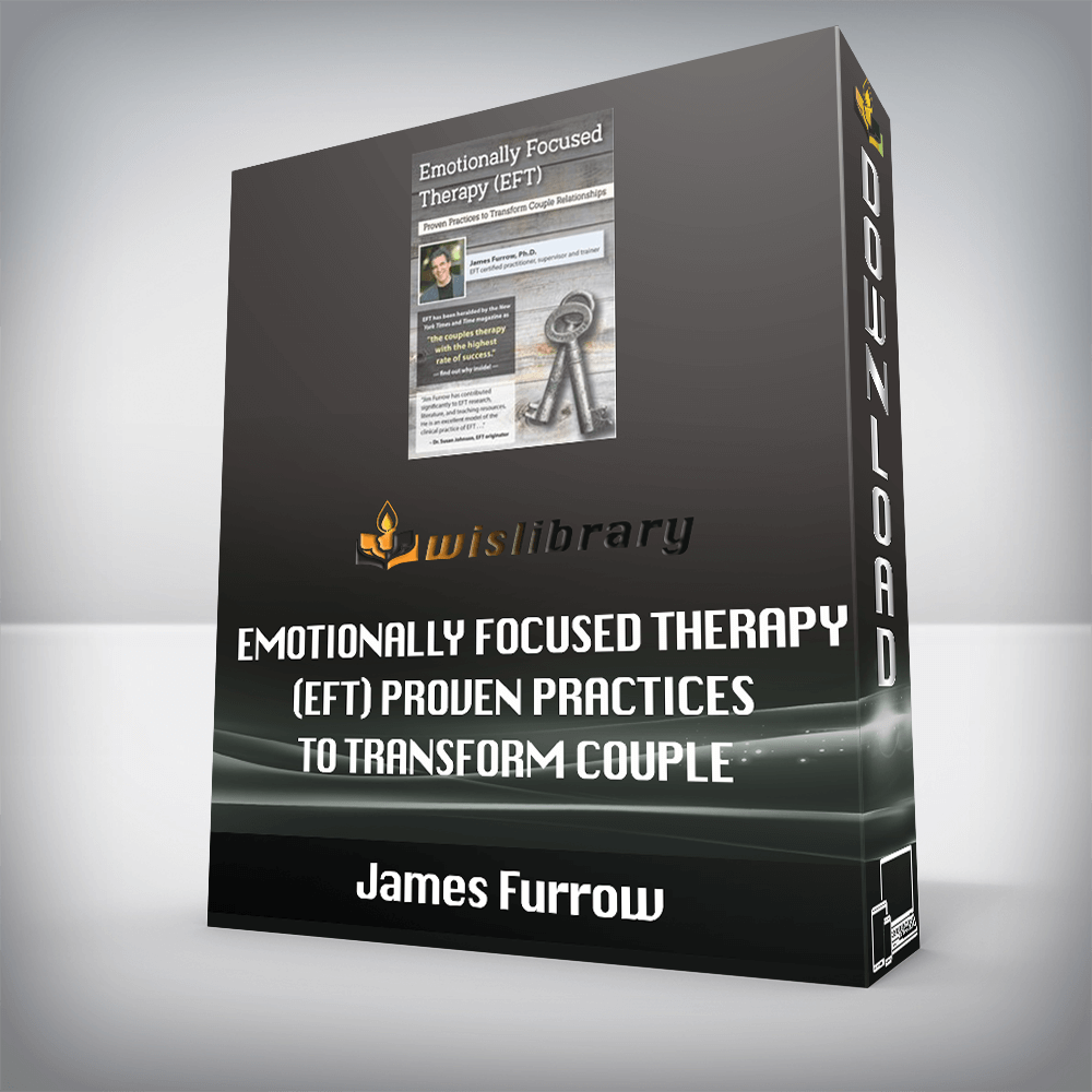 James Furrow – Emotionally Focused Therapy (EFT) – Proven Practices to Transform Couple Relationships