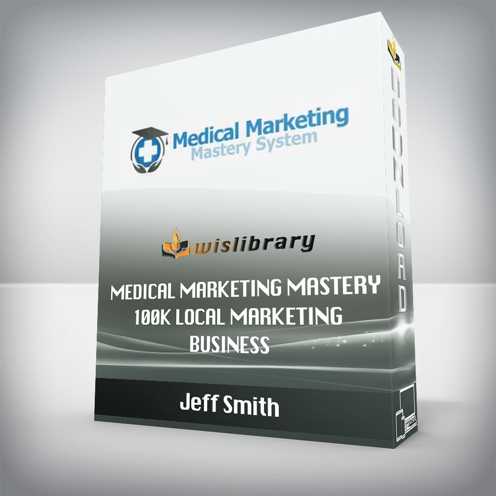 Jeff Smith – Medical Marketing Mastery 100k Local Marketing Business