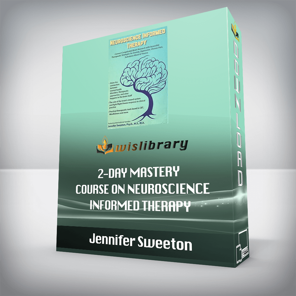 Jennifer Sweeton - 2-Day Mastery Course on Neuroscience Informed Therapy - Connect Complicated Brain Research with Accessible Therapeutic Strategies for Anxiety, Depression, Chronic Pain, Substance Abuse & Trauma
