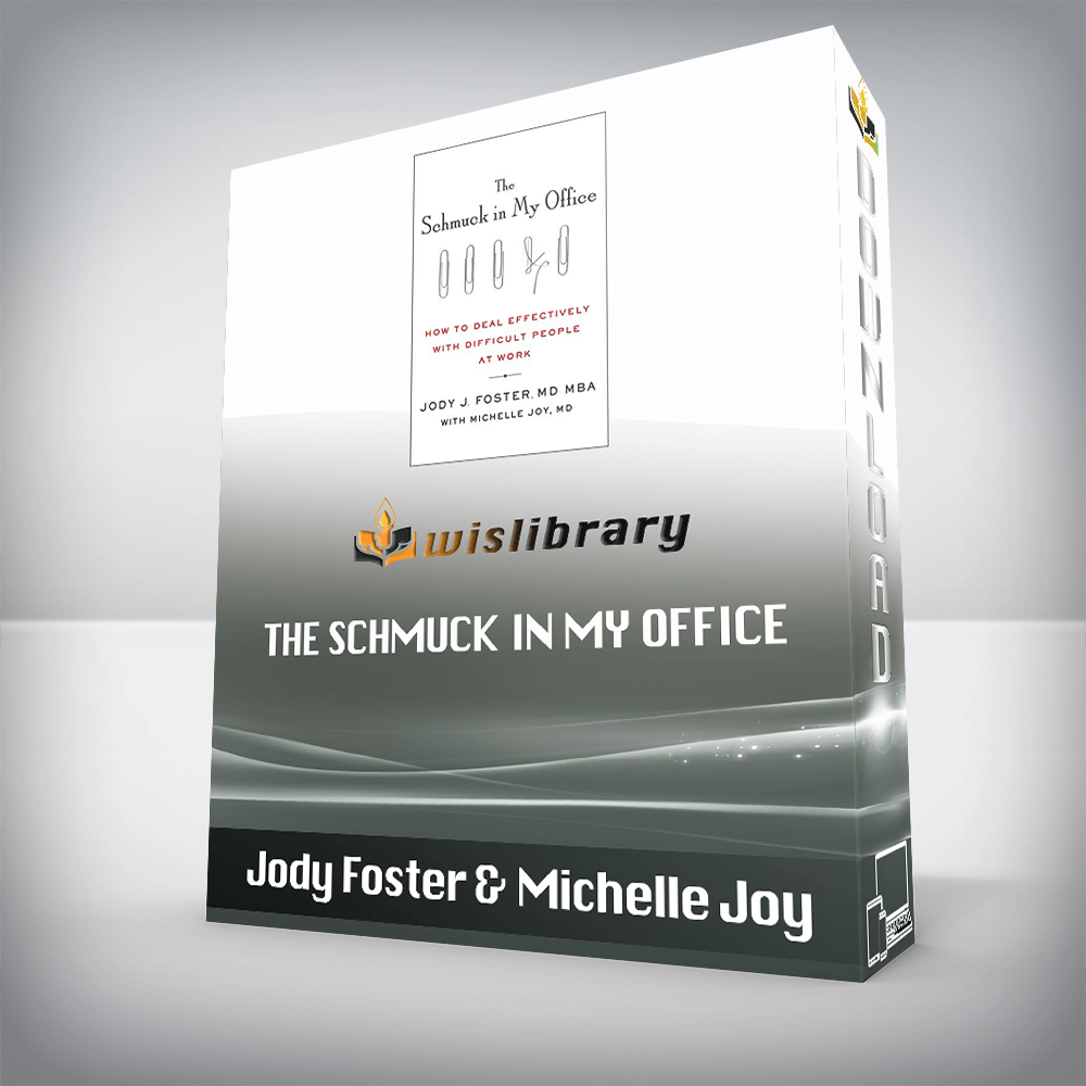 Jody Foster & Michelle Joy - The Schmuck in My Office: How to Deal Effectively with Difficult People at Work