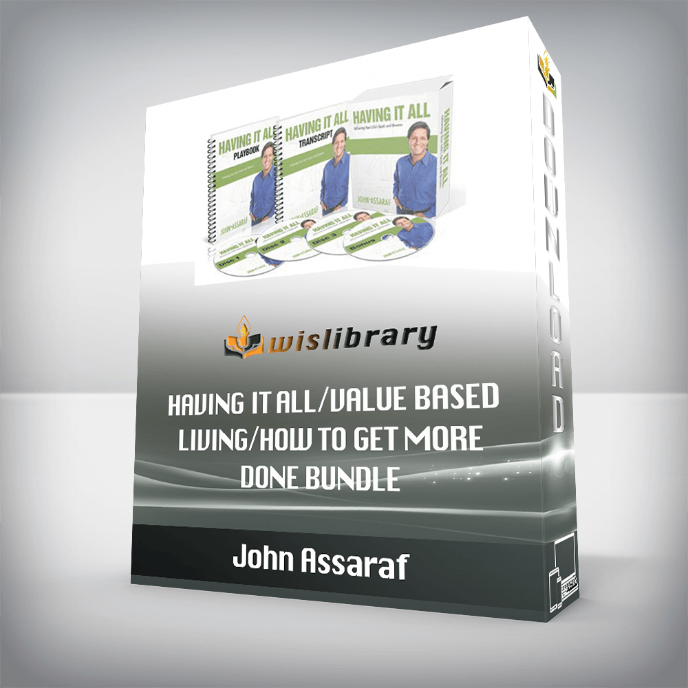 John Assaraf – Having It All/Value Based Living/How to Get More Done BUNDLE