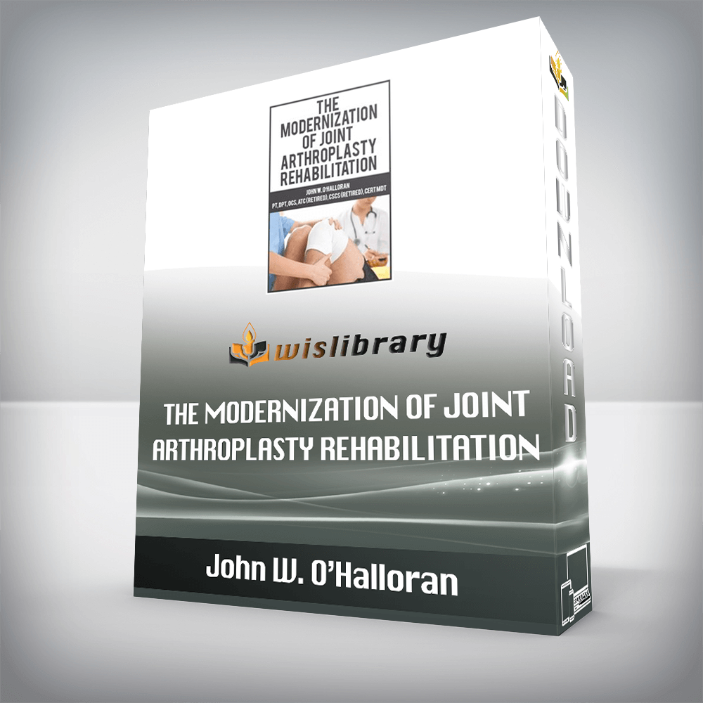 John W. O’Halloran – The Modernization of Joint Arthroplasty Rehabilitation