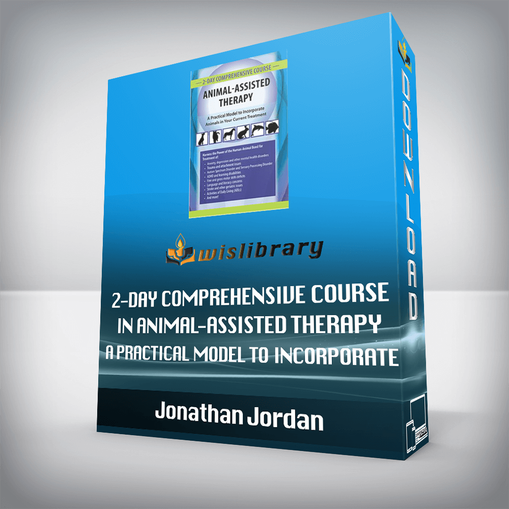 Jonathan Jordan – 2-Day Comprehensive Course in Animal-Assisted Therapy – A Practical Model to Incorporate Animals in Your Current Treatment