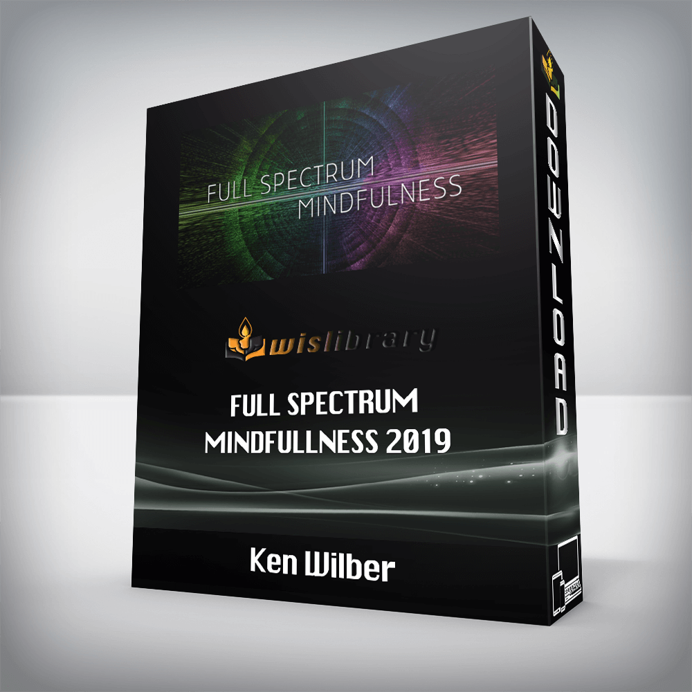 Ken Wilber - Full Spectrum Mindfullness 2019