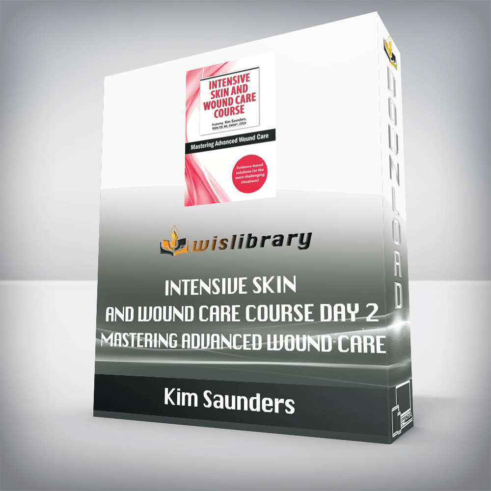 Kim Saunders – Intensive Skin and Wound Care Course Day 2 – Mastering Advanced Wound Care