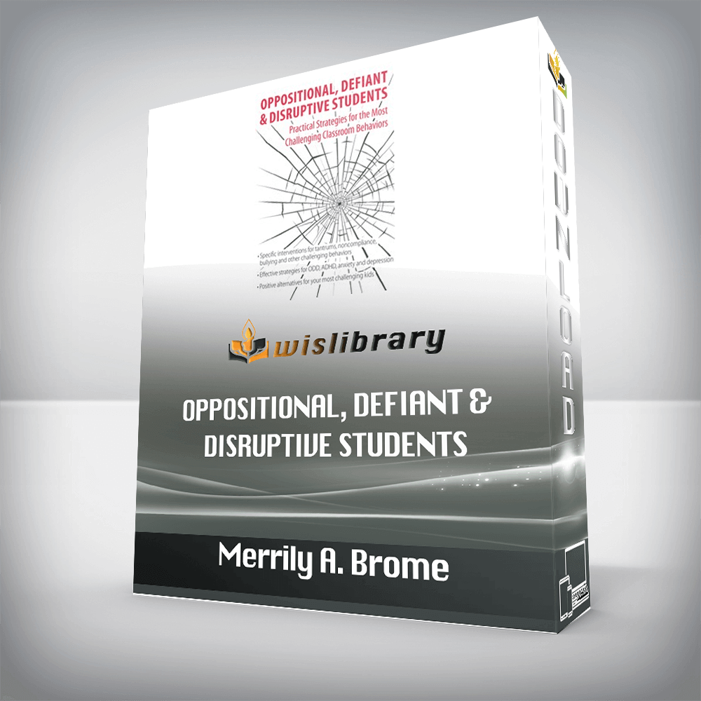 Merrily A. Brome – Oppositional, Defiant & Disruptive Students – Practical Strategies for the Most Challenging Classroom Behaviors