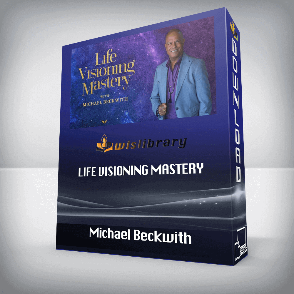 Michael Beckwith – Life Visioning Mastery