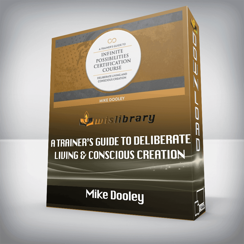 Mike Dooley – A Trainer’s Guide To Deliberate Living & Conscious Creation