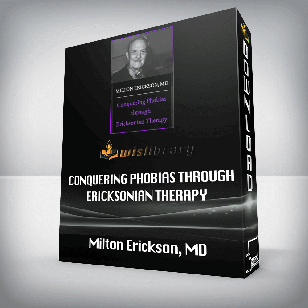 Milton Erickson, MD – Conquering Phobias through Ericksonian Therapy