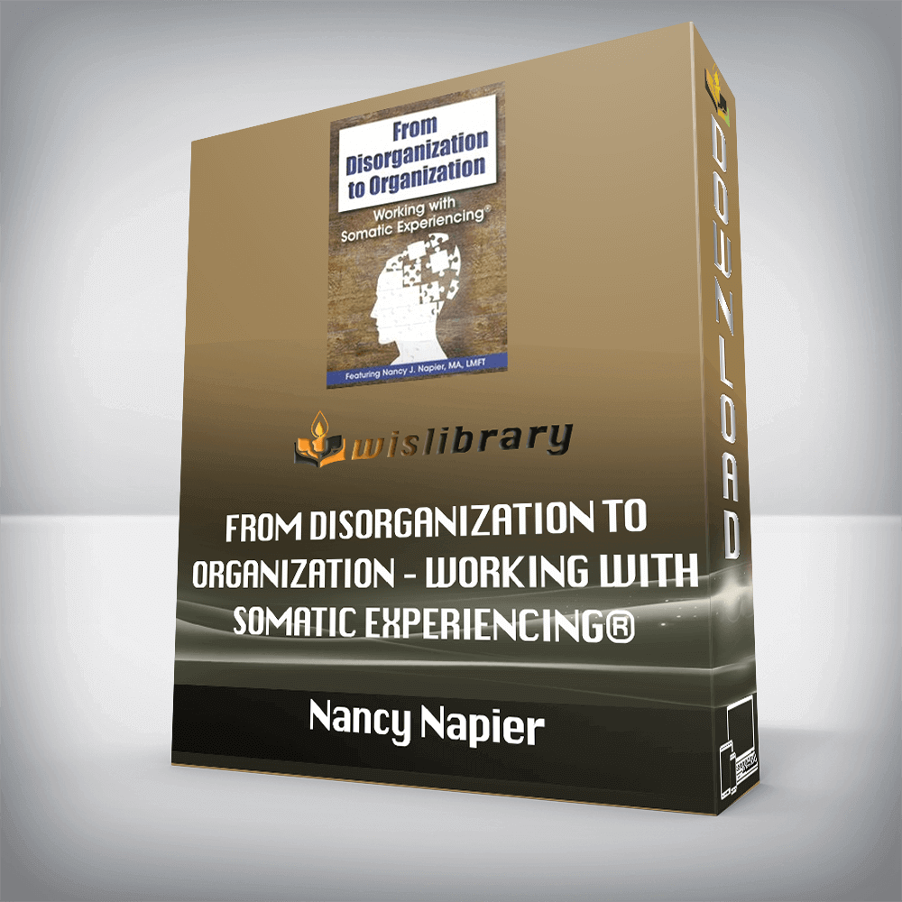 Nancy Napier – From Disorganization to Organization – Working with Somatic Experiencing®