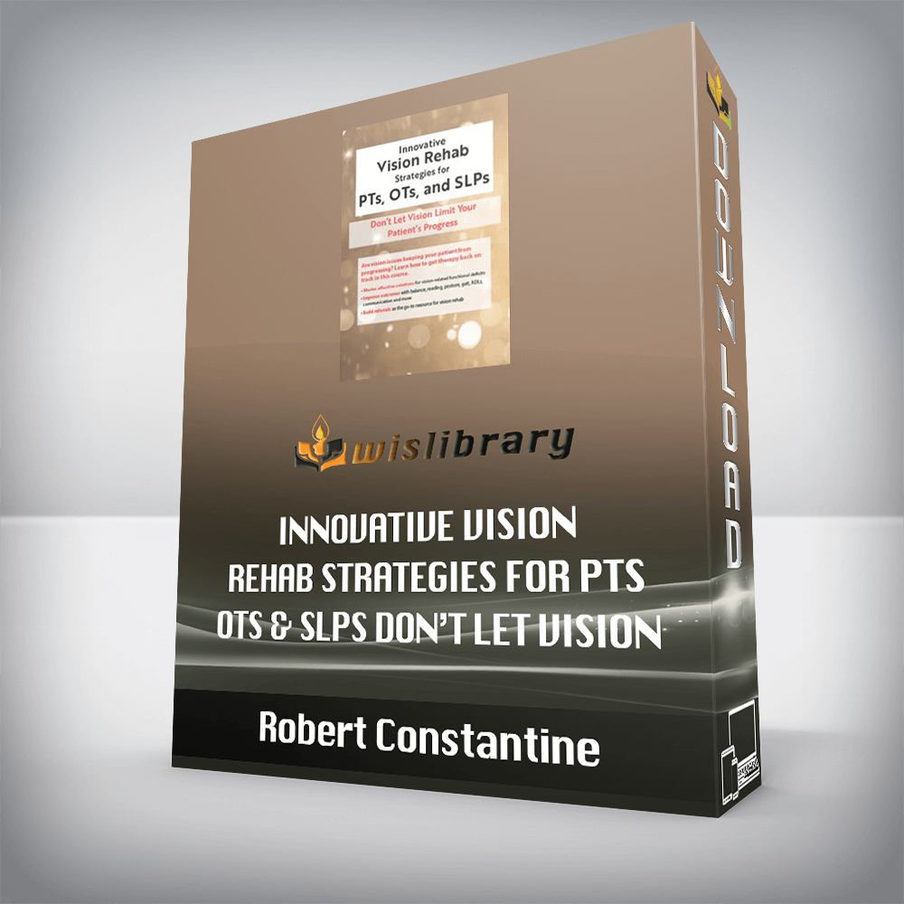 Robert Constantine – Innovative Vision Rehab Strategies for PTs – OTs & SLPs Don’t Let Vision Limit Your Patient’s Progress